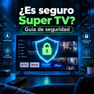 ¿Es seguro Super TV? Guía de seguridad